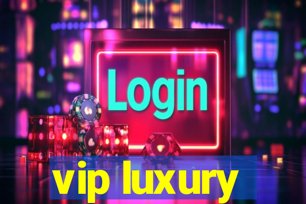 vip luxury